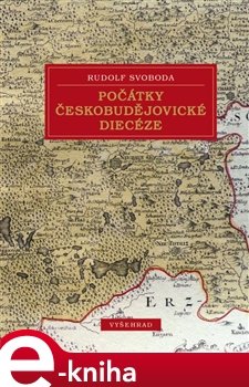 Počátky českobudějovické diecéze - Rudolf Svoboda
