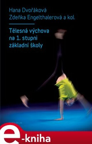 Tělesná výchova na 1. stupni základní školy - Zdeňka Engelthalerová, Hana Dvořáková