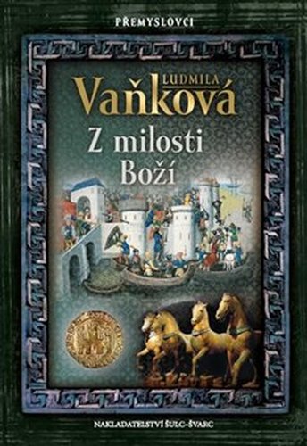 Přemyslovci - Z milosti Boží - Ludmila Vaňková