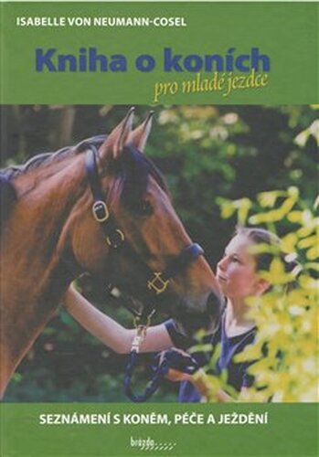Kniha o koních pro mladé jezdce - Seznámení s koněm, péče a ježdění - Isabelle von Neumann-Cosel