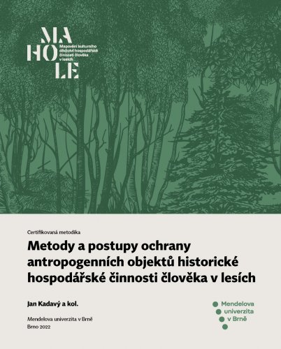 Metody a postupy ochrany antropogenních objektů historické hospodářské činnosti člověka v lesích : certifikovaná metodika