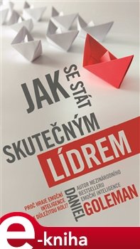 Jak se stát skutečným lídrem - Daniel Goleman