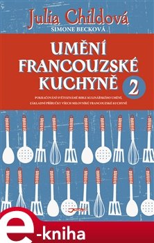 Umění francouzské kuchyně 2 - Julia Childová, Simone Becková