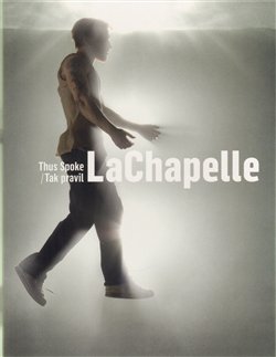 Tak pravil LaChapelle/ Thus Spoke LaChapelle