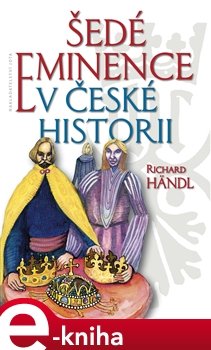 Šedé eminence v české historii - Richard Händl