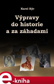 Výpravy do historie a za záhadami - Karel Kýr