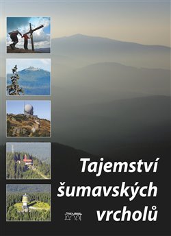 Tajemství šumavských vrcholů - František Nykles, Jan Stráský, Petr Mazný, Tomáš Bernhardt