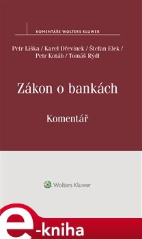 Zákon o bankách (č. 21/1992 Sb.) - komentář - Petr Liška, Karel Dřevínek, Štefan Elek, Petr Kotáb, Tomáš Rýdl