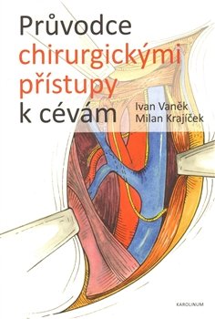 Průvodce chirurgickými přístupy k cevám - Ivan Vaněk, Milan Krajíček