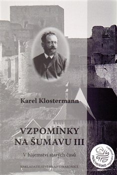 Vzpomínky na Šumavu III - Karel Klostermann