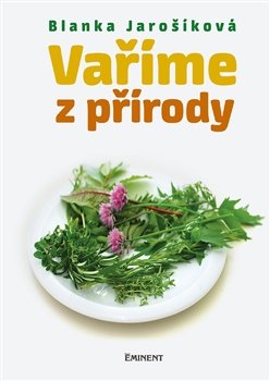 Vaříme z přírody - Blanka Jarošíková