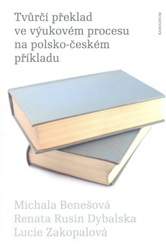 Tvůrčí překlad ve výukovém procesu na polsko-českém příkladu - Michala Benešová, Renata Rusin Dybalská