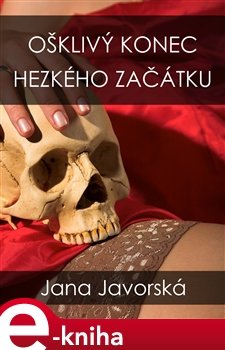 Ošklivý konec hezkého začátku - Jana Javorská