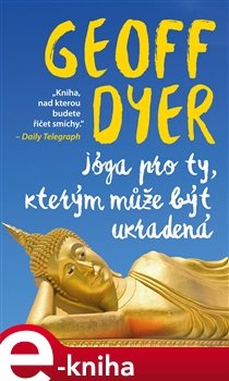 Jóga pro ty, kterým může být ukradená - Geoff Dyer