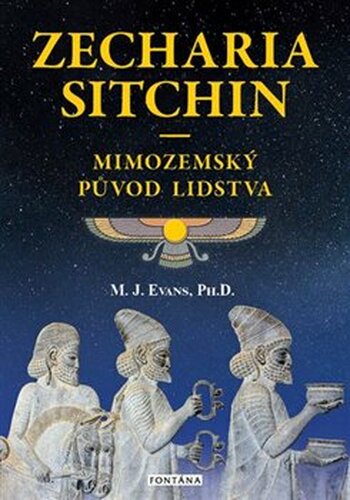 Zecharia Sitchin – Mimozemský původ lidstva - M.J. Evans