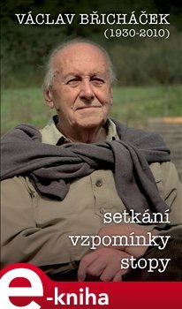 Václav Břicháček – Setkání, stopy, vzpomínky - Václav Břicháček