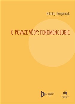 O povaze vědy: Fenomenologie - Nikolaj Demjančuk
