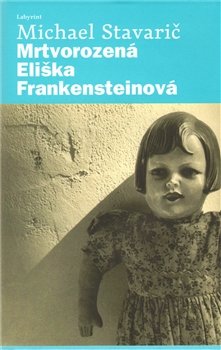 Mrtvorozená Eliška Frankensteinová - Michael Stavarič