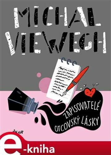 Zapisovatelé otcovský lásky - Michal Viewegh