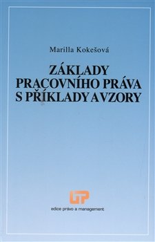 Základy pracovního práva s příklady a vzory - Marilla Kokešová