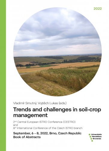 Trends and challenges in soil-crop management. 2nd Central European ISTRO Conference (CESTRO) and 8th International Conference of the Czech ISTRO branch. Book of Abstracts