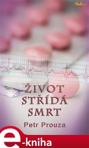 Život střídá smrt - Petr Prouza