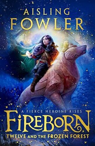 Fireborn: Twelve and the Frozen Forest - Aisling Fowlerová