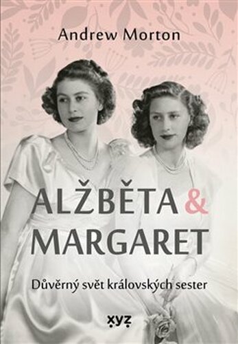 Alžběta & Margaret: důvěrný svět královských sester