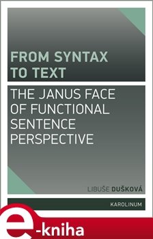 From syntax to Text: the Janus face of Functional Sentence Perspective - Libuše Dušková