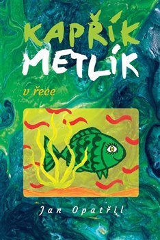 Kapřík Metlík v řece - Jan Opatřil