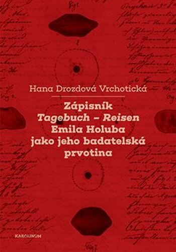 Zápisník Tagebuch - Reisen Emila Holuba jako jeho badatelská prvotina - Hana Drozdová Vrchotická