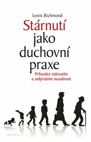 Stárnutí jako duchovní praxe - Lewis Richmond