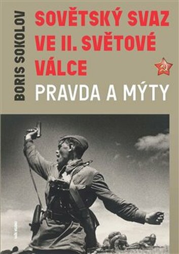 Sovětský svaz ve druhé světové válce - Pravda a mýty - Boris Sokolov