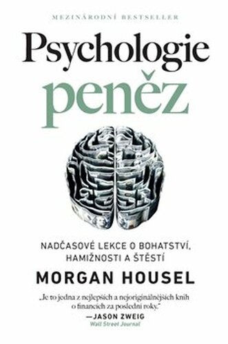 Psychologie peněz - Nadčasové lekce o bohatství, hamižnosti a štěstí - Morgan Housel