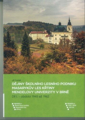 Dějiny školního lesního podniku Masarykův les Křtiny Mendelovy univerzity v Brně. Díl I. – období 1945 až 1962