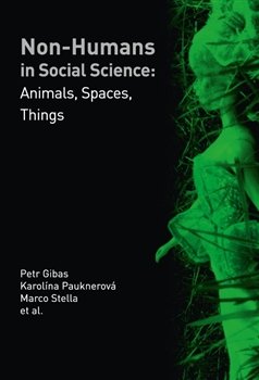 Non-humans in Social Science - Marco Stella, Petr Gibas, Karolína Pauknerová