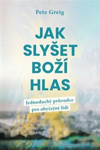 Jak slyšet Boží hlas - Pete Greig