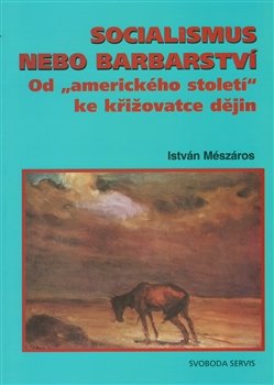 Socialismus nebo barbarství - István Meszároz