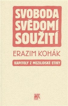 Svoboda, svědomí, soužití - Erazim Kohák