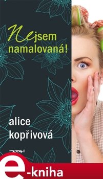 Nejsem namalovaná! - Alice Kopřivová