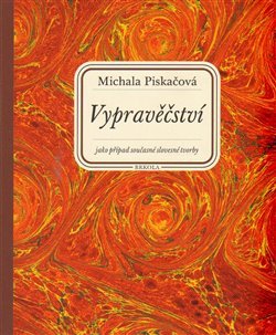 Vypravěčství jako případ současné slovesné tvorby - Michala Piskačová