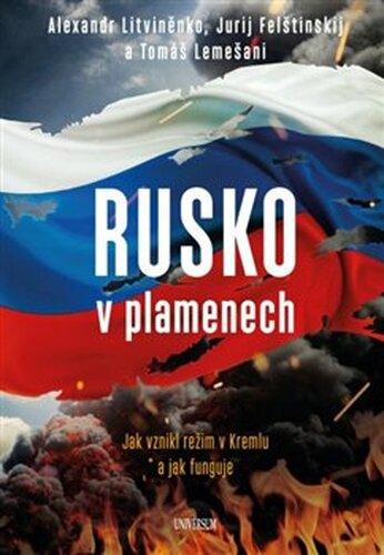 Rusko v plamenech - Tomáš Lemešani, Alexandr Litviněnko, Jurij Felštinskij