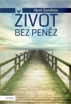 Život bez peněz - Mark Sundeen