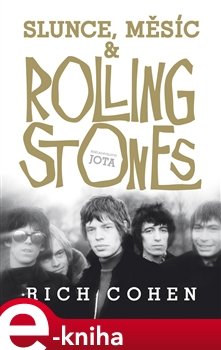 Slunce, Měsíc &amp; Rolling Stones - Rich Cohen