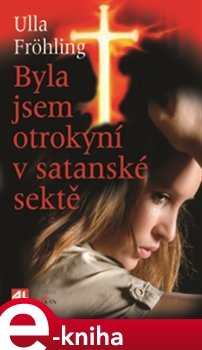 Byla jsem otrokyní v satanské sektě - Ulla Fröhling