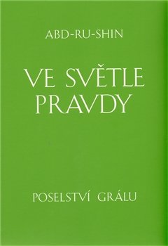 Ve světle Pravdy - Poselství Grálu - Abd-ru-shin