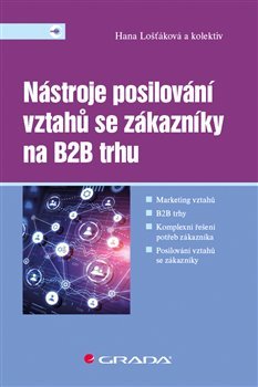 Nástroje posilování vztahů se zákazníky na B2B trhu - kolektiv, Hana Lošťáková
