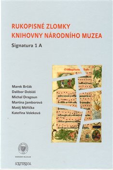 Rukopisné zlomky Knihovny Národního muzea - Signatura 1 A - Marek Brčák, Martina Jamborová, Matěj Měřička, Kateřina Voleková, Dalibor Dobiáš, Michal Dragoun