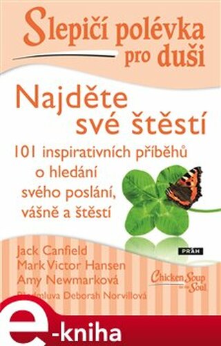 Slepičí polévka pro duši - Najděte své štěstí - Amy Newmarková, Jack Canfield, Mark Victor Hansen