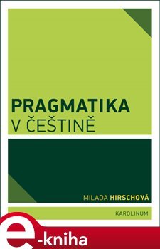 Pragmatika v češtině - Milada Hirschová